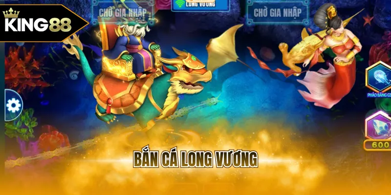 Bắn cá Long Vương