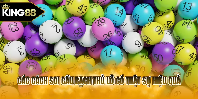 Các cách soi cầu bạch thủ lô có thật sự hiệu quả