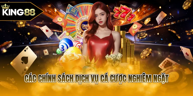Các chính sách dịch vụ cá cược nghiêm ngặt