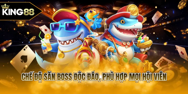 Chế độ săn Boss độc đáo, phù hợp mọi hội viên