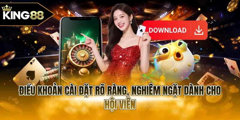 Điều khoản cài đặt rõ ràng, nghiêm ngặt dành cho hội viên