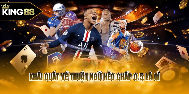 Khái quát về thuật ngữ kèo chấp 0.5 là gì