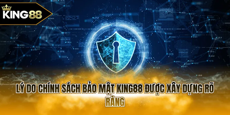 Lý do chính sách bảo mật KING88 được xây dựng rõ ràng