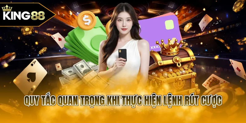 Quy tắc quan trọng khi thực hiện lệnh rút cược