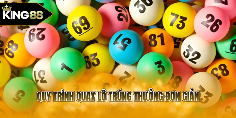 Quy trình quay lô trúng thưởng đơn giản