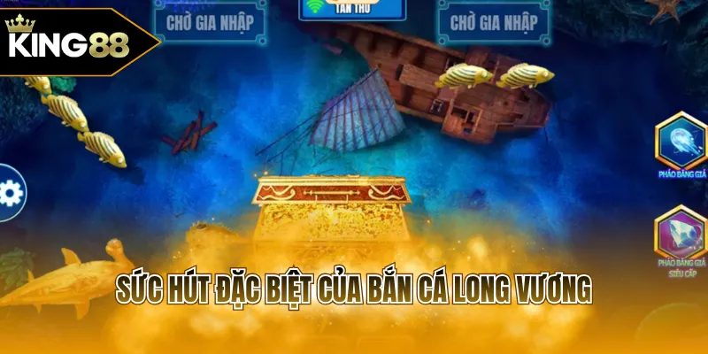 Sức hút đặc biệt của bắn cá Long Vương